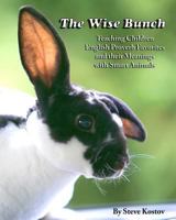 The Wise Bunch: Teaching Children English Proverb Favorites And Their Meanings With Smart Animals 1519199031 Book Cover
