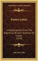 Pontes Latini: A Steppingstone From The Beginning Of Latin Grammar To Caesar 1165713330 Book Cover