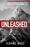 Unleashed: Dominate Your Limitations, Break Through Your Barriers, Live an Extraordinary Life! 0998428701 Book Cover