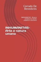 INHUMANITAS- Arte e natura umana: INHUMANITAS - Ricerca artistica tra istinto ,mataria e coscienza (INHUMANITAS - Etica dello Spazio Comune) (Italian Edition) B0GS4N4ZBS Book Cover