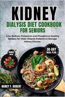 Kidney Dialysis Diet Cookbook for Seniors: Low-Sodium, Potassium and Phosphorus Healthy Recipes for Older Dialysis Patients to Manage Kidney Disease B0CRBBBZFQ Book Cover