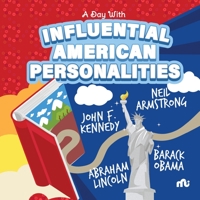 A Day With Influential American Personalities: Neil Armstrong, Barack Obama, John F. Kennedy and Abraham Lincoln 9355209320 Book Cover