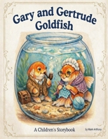 Gary and Gertrude Goldfish B0GQBZ4HC7 Book Cover