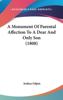 A Monument Of Parental Affection To A Dear And Only Son 1436741181 Book Cover