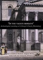 'In the Vaults Beneath': Archaeological Recording at St George's Church, Bloomsbury 0904220532 Book Cover