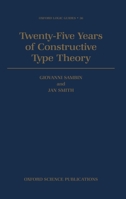 Twenty-Five Years of Constructive Type Theory: Proceedings of a Congress held in Venice, October 1995 (Oxford Logic Guides) 0198501277 Book Cover