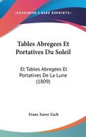 Tables Abregees Et Portatives Du Soleil: Et Tables Abregees Et Portatives De La Lune (1809) 1160257825 Book Cover