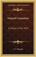 Natural Causation: An Essay In Four Parts 1432532294 Book Cover