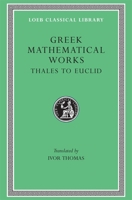 Greek Mathematical Works: Volume I, Thales to Euclid. (Loeb Classical Library No. 335) 0674993691 Book Cover