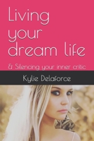 Living your dream life: & Silencing your inner critic B0DSJQRX2R Book Cover