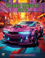 Muscle Cars of the Future Coloring Book: Cyberpunk Muscle Cars for Adults and Kids B0CH28YM43 Book Cover