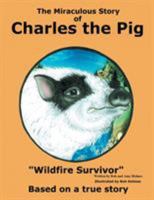 The Miraculous Story of Charles the Pig: Wildfire Survivor 1524585920 Book Cover