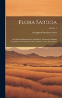 Flora Sardoa: Seu Historia Plantarum In Sardinia Et Adjacentibus Insulis Vel Sponte Nascentium Vel Ad Utilitatem Latius Excultarum; Volume 1 1021001937 Book Cover