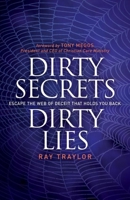 Dirty Secrets, Dirty Lies: Escape the Web of Deceit That Holds You Back (Morgan James Faith) 1614485194 Book Cover