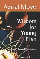 Wisdom for Young Men: 25 Proverbs Explained B08C9CPPN3 Book Cover
