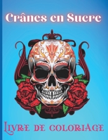 Cr�nes en Sucre Livre de Coloriage: Beau livre de coloriage de cr�ne pour adultes avec des dessins impressionnants 1008934887 Book Cover