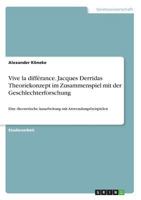Vive la différance. Jacques Derridas Theoriekonzept im Zusammenspiel mit der Geschlechterforschung: Eine theoretische Ausarbeitung mit Anwendungsbeispielen 366874727X Book Cover