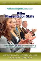 Killer Presentation Skills: How to Acquire the Skills and Say Goodbye to Fear, Sweat, and 'practice, Practice, Practice' 061549997X Book Cover