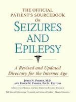 The Official Patient's Sourcebook on Seizures and Epilepsy: A Revised and Updated Directory for the Internet Age 0597835357 Book Cover