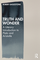 Truth and Wonder: A Literary Introduction to Plato and Aristotle 0367564718 Book Cover