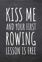 Kiss Me And Your First Rowing Lesson is Free: Rowing Notebook, Planner or Journal Size 6 x 9 110 Dotted Pages Office Equipment, Supplies Funny Rowing Gift Idea for Christmas or Birthday 1695516702 Book Cover