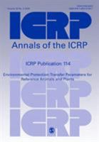 Icrp Publication 114: Environmental Protection: Transfer Parameters for Reference Animals and Plants 1455727083 Book Cover