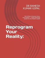 Reprogram Your Reality:: The AI Way to Success, Focus, and Freedom — A New Operating System for the Modern Leader B0G2JRDWJD Book Cover