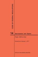 Code of Federal Regulations, Title 14, Aeronautics and Space, Parts 1200-End, 2017 1640240454 Book Cover