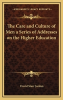 The Care and Culture of Men a Series of Addresses on the Higher Education 3744764885 Book Cover