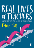 Real Lives of Teachers: Navigating the highs and lows of schools today 1529681103 Book Cover