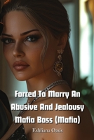 Forced To Marry An Abusive And Jealousy Mafia Boss (Mafia) B0DPRTJHTV Book Cover