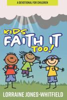Kids Faith It Too: A Devotional for Children 0578415771 Book Cover