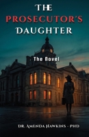 The Prosecutor's Daughter: She Grew Up Watching Him Convict Killers, Now She's Defending One (THE DARK CURRENT SERIES) B0HCKXW8CC Book Cover