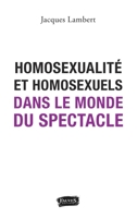 Homosexualité et homosexuels dans le monde du spectacle (French Edition) B07VJWYWXX Book Cover