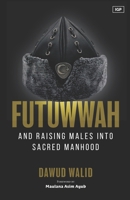 Futuwwah and Raising Males into Sacred Manhood 1952306396 Book Cover