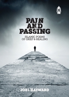 Pain and Passing: Islamic Poems of Grief & Healing 190583750X Book Cover