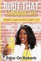 Bout that Lemonade Life: Turning a Sour Life into a Sweet Life! 1542482232 Book Cover