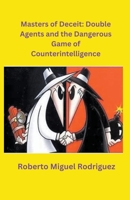 Masters of Deceit: Double Agents and the Dangerous Game of Counterintelligence B0CLMSMR8P Book Cover