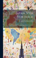 Japan, Vier Vorträge: Nebst Einem Anhange Japanischer Original-Predigten 1020684410 Book Cover