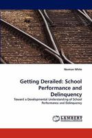 Getting Derailed: School Performance and Delinquency: Toward a Developmental Understanding of School Performance and Delinquency 3843366470 Book Cover