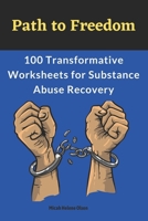 Path to Freedom:100 Transformative Worksheets for Substance Abuse Recovery: Practical Worksheets for Addiction Recovery, Worksheets to Manage Triggers and Cravings in Recovery 1923238566 Book Cover