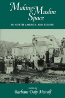 Making Muslim Space in North America and Europe (Comparative Studies on Muslim Societies, 22) 0520204042 Book Cover