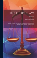 The Hindu Law: Being a Treatise On the Law Administered Exclusively to Hindus by the British Courts in India; Volume 1 1020724137 Book Cover