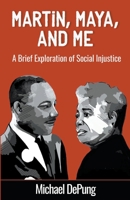 Martin, Maya, and Me: A Brief Exploration of Social Injustice B09HG6HQ1X Book Cover