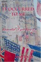 It Occurred to Me Or, How Did I Get Here? 1412200784 Book Cover