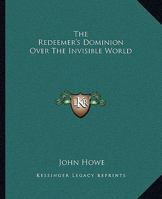The Redeemer's Dominion Over The Invisible World 142546341X Book Cover