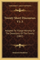 Twenty Short Discourses V1-3: Adapted To Village Worship Or The Devotions Of The Family 1120948576 Book Cover