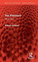 The Prisoners: 1914–1918 (Routledge Revivals) 1041031602 Book Cover