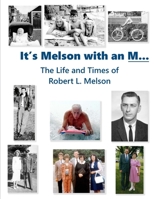 It's Melson with an M...: The Life and Times of Robert L. Melson 153308839X Book Cover