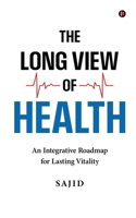 The Long View of Health: An Integrative Roadmap for Lasting Vitality B0GP717Y8K Book Cover